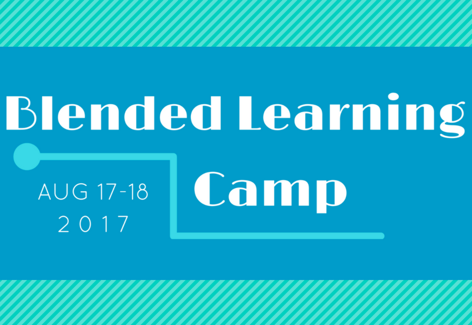 Blended Learning Camp August 17 - 18, 2017