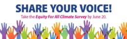 Share Your Voice! Take the Equity for All Climate Survey by June 20